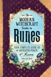 The Modern Witchcraft Guide to Runes: Your Complete Guide to the Divination Power of Runes (Modern Witchcraft)