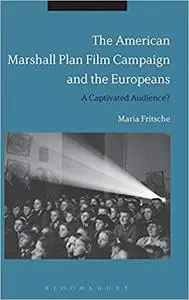 The American Marshall Plan Film Campaign and the Europeans: A Captivated Audience?