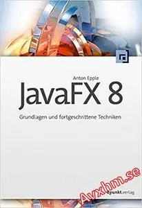 JavaFX 8: Grundlagen und fortgeschrittene Techniken