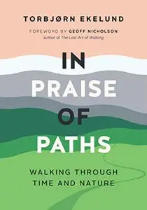 In Praise of Paths: Walking through Time and Nature