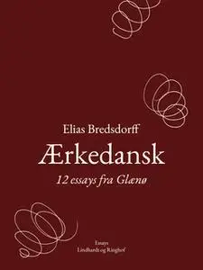 «Ærkedansk. 12 essays fra Glænø» by Elias Bredsdorff