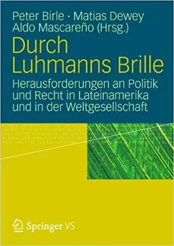 Durch Luhmanns Brille: Herausforderungen an Politik und Recht in Lateinamerika und in der Weltgesellschaft (Repost)