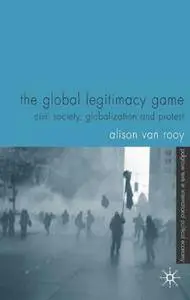 The Global Legitimacy Game: Civil Society, Globalization and Protest (Repost)