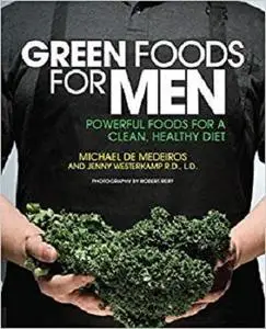 Green Foods for Men: Powerful Foods for a Clean, Healthy Diet