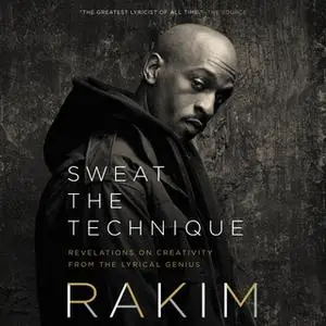 «Sweat the Technique: Revelations on Creativity from the Lyrical Genius» by Rakim