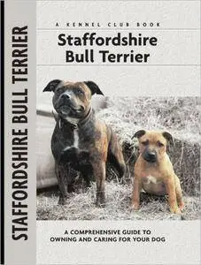 Staffordshire Bull Terrier: A Comprehensive Guide to Owning and Caring for Your Dog