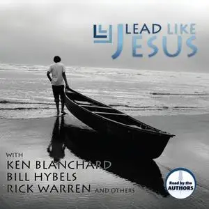 «Lead Like Jesus» by Ken Blanchard,Rick Warren,Bill Hybels