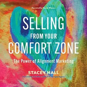 Selling from Your Comfort Zone: The Power of Alignment Marketing [Audiobook]