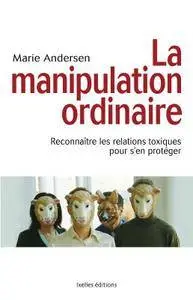 Marie Andersen, "La Manipulation ordinaire : Reconnaître les relations toxiques pour s'en protéger"