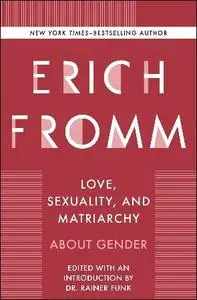 Erich Fromm - Love, Sexuality, and Matriarchy: About Gender