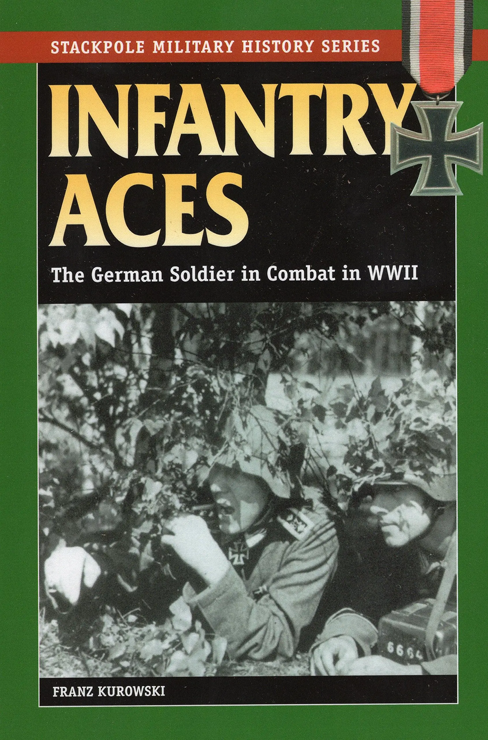 Infantry Aces: The German Soldier in Combat in WWII (Stackpole Military ...