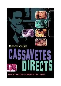 «Cassavetes Directs» by Michael Ventura