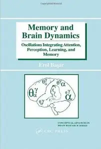 Memory and Brain Dynamics: Oscillations Integrating Attention, Perception, Learning, and Memory by Erol Basar