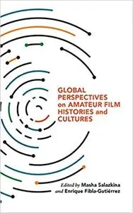 Global Perspectives on Amateur Film Histories and Cultures