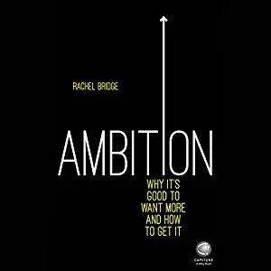 Ambition: Why It's Good To Want More And How To Get It [Audiobook]