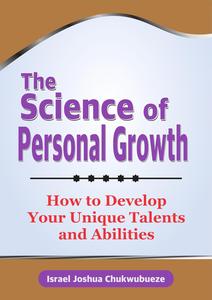 The Science of Personal Growth: How to Develop Your Unique Talents and Abilities