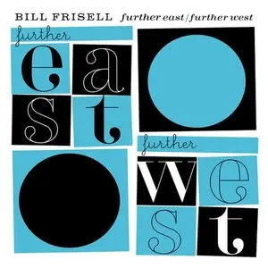 Bill Frisell - Further East / Further West (2005)