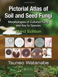 Pictorial Atlas of Soil and Seed Fungi: Morphologies of Cultured Fungi and Key to Species,Third Edition