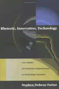 Rhetoric, Innovation, Technology: Case Studies of Technical Communication in Technology Transfer (repost)