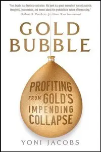 Gold Bubble: Profiting From Gold's Impending Collapse