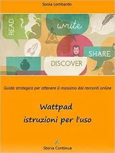 Wattpad, istruzioni per l'uso. Guida strategica per ottenere il massimo dai racconti online