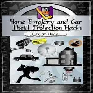 «Home Burglary and Car Theft Protection Hacks» by Life ’n’ Hack