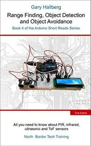 Range Finding, Object Detection and Object Avoidance: Book 4 of the Arduino Short Reads Series