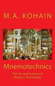 Mnemotechnics: The Art and Science of Memory Techniques by M.A. Kohain