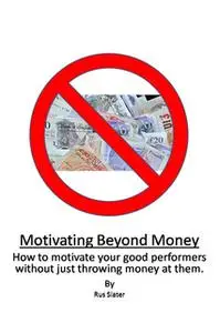 «Motivating Beyond Money» by Rus Slater