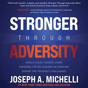 Stronger Through Adversity: World-Class Leaders Share Pandemic-Tested Lessons on Thriving During the Toughest [Audiobook]