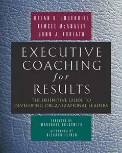 Executive Coaching for Results: The Definitive Guide to Developing Organizational Leaders (Repost)