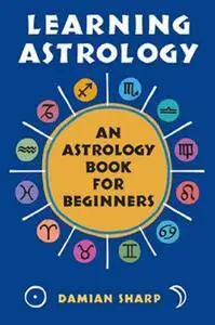 Learning Astrology: An Astrology Book For Beginners