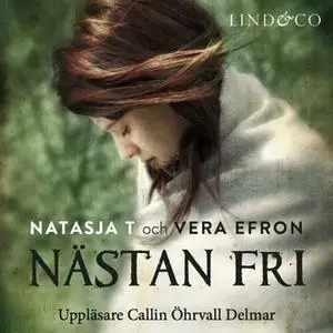 «Nästan fri: En sann historia» by Vera Efron,Natasja T.