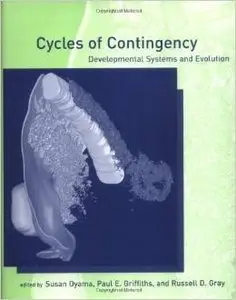 Cycles of Contingency: Developmental Systems and Evolution by Paul E. Griffiths