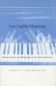 Less Legible Meanings: Between Poetry and Philosophy in the Work of Emerson