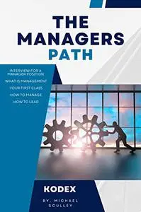 Kodex: The Managers Path - Your Guide to Becoming a True Leader: your essential guide to your success