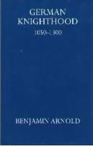 German Knighthood 1050-1300 (Oxford University Press Academic Monograph Reprints) (Repost)