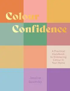 Colour Confidence: A Practical Handbook to Embracing Colour in Your Home