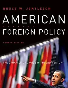 American Foreign Policy: The Dynamics of Choice in the 21st Century (4th Edition)
