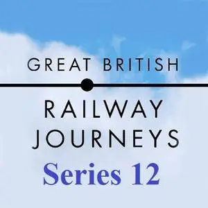 BBC - Great British Railway Journeys: Series 12 (2021)