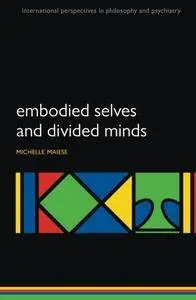 Embodied Selves and Divided Minds