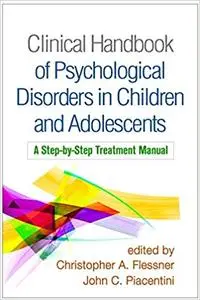 Clinical Handbook of Psychological Disorders in Children and Adolescents: A Step-by-Step Treatment Manual (Repost)