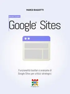 Marco Biagiotti - Google Siti - Manuale Completo: Funzionalità basilari e avanzate di Google Siti