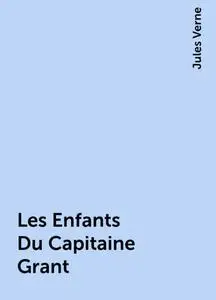 «Les Enfants Du Capitaine Grant» by Jules Verne