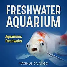Freshwater Aquariums - Aquariums Freshwater: How To Keep Your Freshwater Fish Happy!