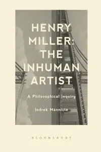 Henry Miller: The Inhuman Artist: A Philosophical Inquiry