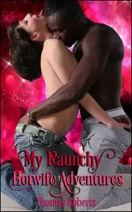 «My Raunchy Hotwife Adventures» by Thomas Roberts