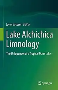 Lake Alchichica Limnology: The Uniqueness of a Tropical Maar Lake