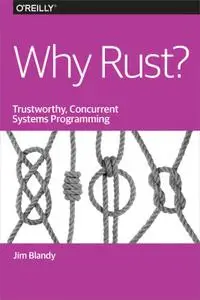 Why Rust? Trustworthy, Concurrent Systems Programming by Jim Blandy