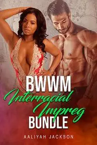 «BWWM Interracial Impreg Bundle» by Aaliyah Jackson